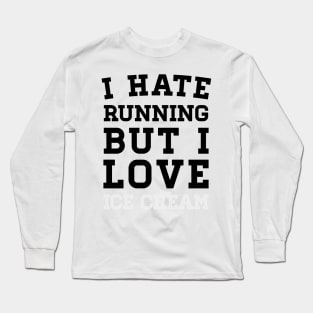 I Hate Running But I Love Ice Cream Long Sleeve T-Shirt